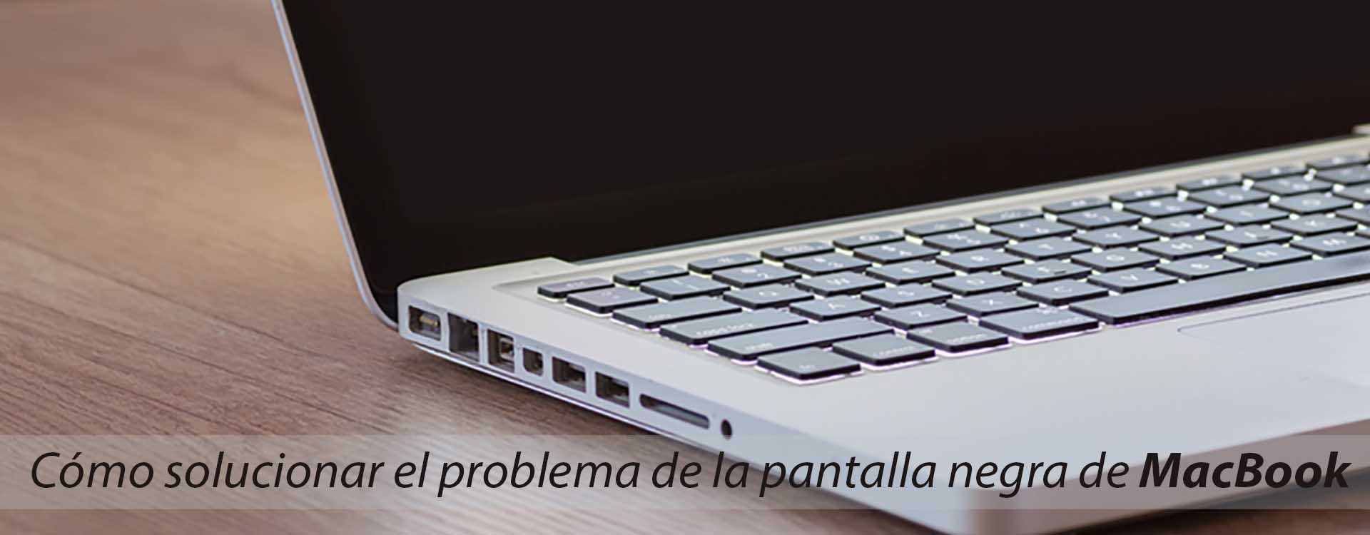 Cómo solucionar el problema de la pantalla negra de MacBook