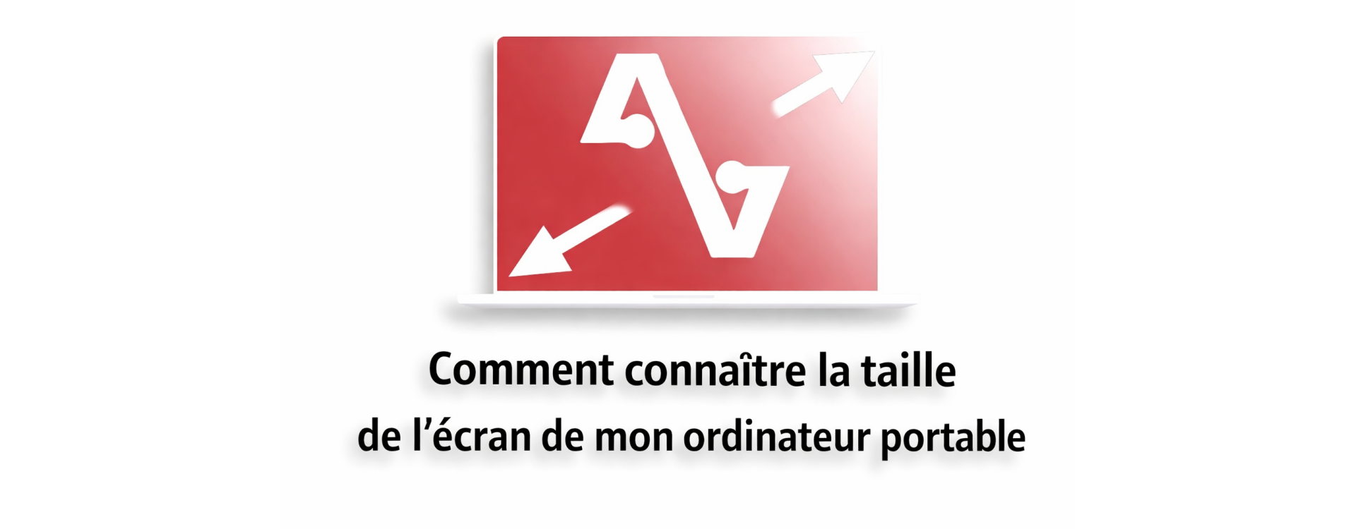 Comment connaître la taille de l'écran de mon ordinateur portable ?