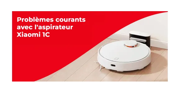 Problèmes avec l'aspirateur Xiaomi 1c